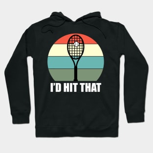 I'd Hit That Tennis - Funny Tennis Quote Hoodie